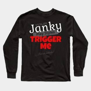 Your Janky Play Styles Trigger Me... But Not Much Else! | MTG Black T Shirt Design Long Sleeve T-Shirt